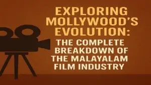 Exploring Mollywood’s Evolution: The Complete Breakdown of the Malayalam Film Industry